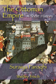 Title: The Ottoman Empire: A Short History, Author: Saraiya Faroqhi