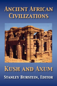 Title: Ancient African Civilizations: Kush and Axum / Edition 1, Author: Stanley Mayer Burstein