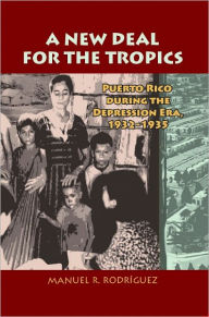 Title: A New Deal in Puerto Rico: Colonial Development and Governmentality, 1929-1935. Manuel R. Rodrguez, Author: Manuel R Rodriguez