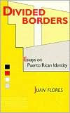 Title: Divided Borders: Essays on Puerto Rican Identity, Author: Juan Flores