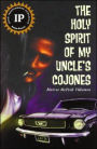 The Holy Spirit of My Uncle's Cojones: A Novel