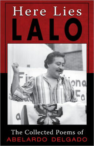 Title: Here Lies Lalo: The Collected Poems of Abelardo Delgado, Author: Abelardo 