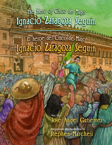 The Hero of Cinco de Mayo: El heroe del Cinco de Mayo: Ignacio Zaragoza Seguin