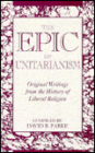 Epic of Unitarianism: Original Writings from the History of Liberal Religion