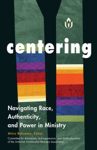 Title: Centering: Navigating Race, Authenticity, and Power in Ministry, Author: Mitra Rahnema