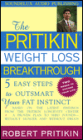 The Pritikin Weight Loss Breakthrough: Five Easy Steps to Outsmart Your Fat Instinct