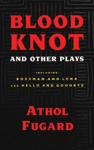 Title: Blood Knot and Other Plays / Edition 1, Author: Athol Fugard