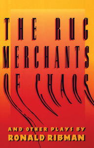 Title: The Rug Merchants of Chaos and Other Plays, Author: Ronald Ribman