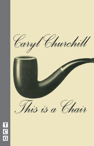 Title: This Is a Chair, Author: Caryl Churchill