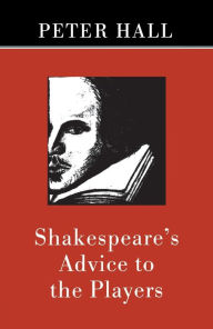 Title: Shakespeare's Advice to the Players, Author: Peter Hall