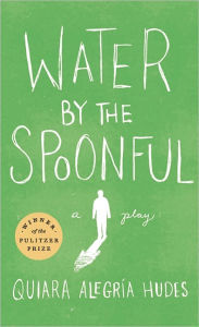 Title: Water by the Spoonful, Author: Quiara Alegría Hudes