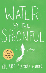 Title: Water by the Spoonful, Author: Quiara Alegría Hudes