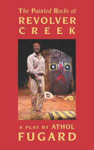 Title: The Painted Rocks at Revolver Creek (TCG Edition), Author: Athol Fugard