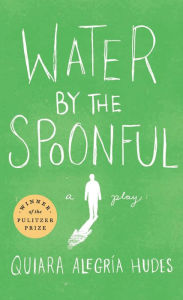 Title: Water by the Spoonful (Revised TCG Edition), Author: Quiara Alegría Hudes