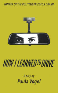 Title: How I Learned to Drive (Pulitzer Prize Winner), Author: Paula Vogel