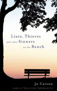 Title: Liars, Thieves and Other Sinners on the Bench, Author: Jo Carson