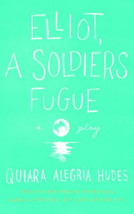 Title: Elliot, a Soldier's Fugue, Author: Quiara Hudes