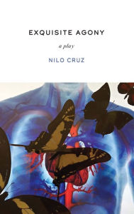 Title: Exquisite Agony, Author: Nilo Cruz