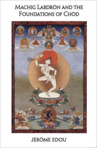 Machig Labdron And The Foundations Of Chod
