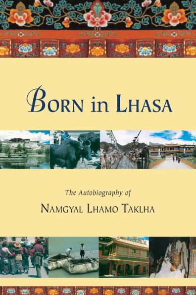 Born in Lhasa: The Autobiography of Namgyal Lhamo Taklha