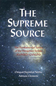 Title: The Supreme Source: The Fundamental Tantra of Dzogchen Semde, Author: Chogyal Namkhai Norbu