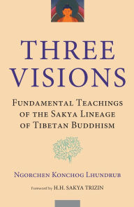 The Three Visions: Fundamental Teachings of the Sakya Lineage of Tibetan Buddhism