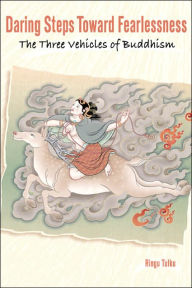 Daring Steps Toward Fearlessness: The Three Vehicles of Buddhism