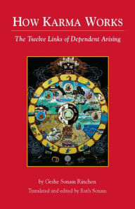 Title: How Karma Works: The Twelve Links of Dependent-Arising, Author: Geshe Sonam Rinchen