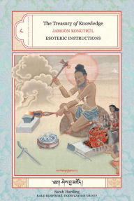 Title: The Treasury of Knowledge: Book Eight, Part Four: Esoteric Instructions, Author: Jamgon Kongtrul