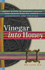 Vinegar into Honey: Seven Steps to Understanding and Transforming Anger, Agression, and Violence