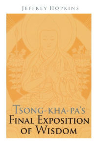 Title: Tsong-kha-pa's Final Exposition of Wisdom, Author: Jeffrey Hopkins