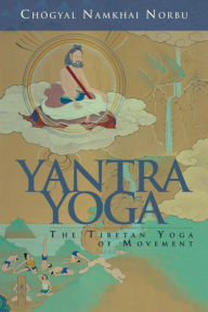 Title: Yantra Yoga: Tibetan Yoga of Movement, Author: Chogyal Namkhai Norbu