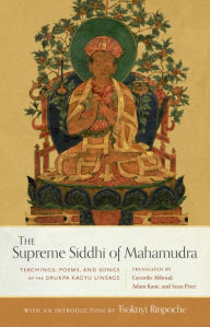 Title: The Supreme Siddhi of Mahamudra: Teachings, Poems, and Songs of the Drukpa Kagyu Lineage, Author: Sean Price