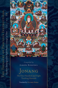 Title: Jonang: The One Hundred and Eight Teaching Manuals: Essential Teachings of the Eight Practice Lineages of Tibet, Volume 18 (The Trea sury of Precious Instructions), Author: Jamgon Kongtrul Lodro Taye