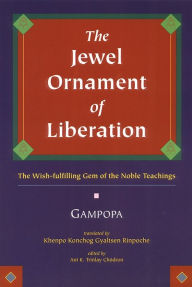 Title: The Jewel Ornament of Liberation: The Wish-Fulfilling Gem of the Noble Teachings, Author: Gampopa