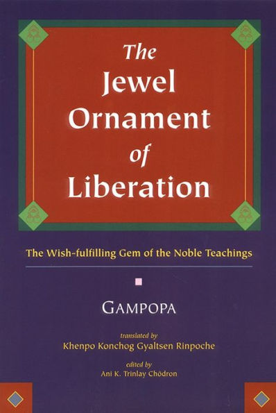 The Jewel Ornament of Liberation: The Wish-Fulfilling Gem of the Noble Teachings