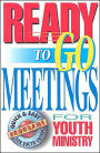 Ready-to-Go Meetings for Youth Ministry: Quick and Easy Programs for Youth Groups