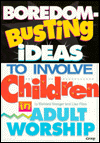 Boredom-Busting Ideas to Involve Children in Adult Worship