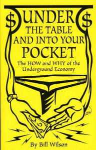 Under the Table and Into Your Pocket: The How and Why of the Underground Economy