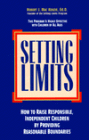 Setting Limits: How to Raise Responsible, Independent Children by Providing Reasonable Boundaries