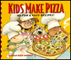 Kids Make Pizza: 40 Fun and Easy Recipes!