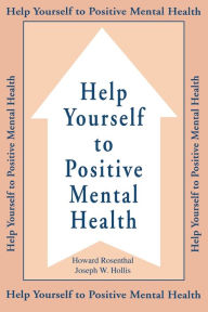 Title: Help Yourself To Positive Mental Health / Edition 1, Author: Howard Rosenthal