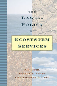 Title: The Law and Policy of Ecosystem Services / Edition 1, Author: J. B. Ruhl