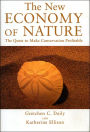 The New Economy of Nature: The Quest to Make Conservation Profitable / Edition 1