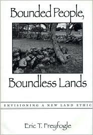 Bounded People Boundless Lands: Envisioning a New Land Ethic