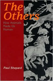 Title: The Others: How Animals Made Us Human / Edition 1, Author: Paul Shepard