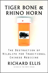 Title: Tiger Bone and Rhino Horn: The Destruction of Wildlife for Traditional Chinese Medicine / Edition 2, Author: Richard Ellis