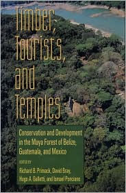 Title: Timber, Tourists, and Temples: Conservation And Development In The Maya Forest Of Belize Guatemala And Mexico / Edition 2, Author: Richard B. Primack