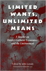 Title: Limited Wants, Unlimited Means: A Reader On Hunter-Gatherer Economics And The Environment / Edition 1, Author: John Gowdy