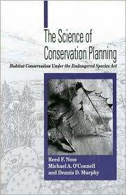 Title: The Science of Conservation Planning: Habitat Conservation Under The Endangered Species Act / Edition 1, Author: Reed F. Noss